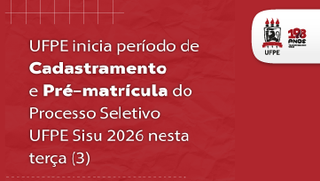 UFPE inicia período de cadastramento e pré-matrícula do Processo Seletivo Sisu 2026 na terça (3)